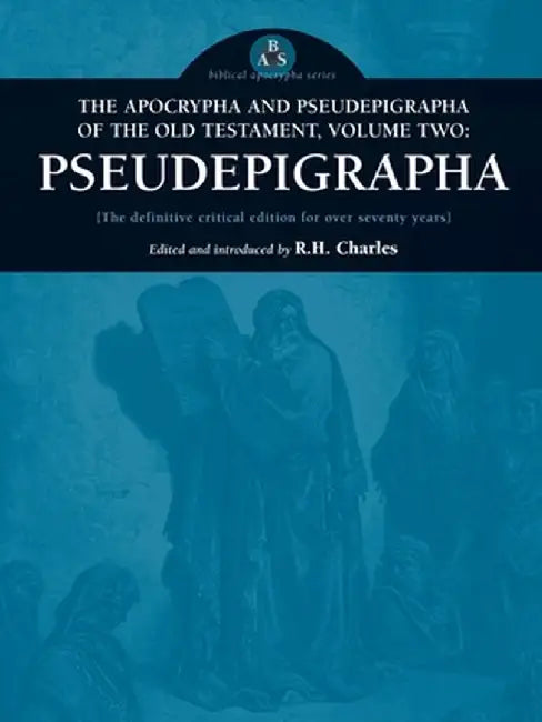 The Apocrypha and Pseudepigrapha of the Old Testament, Volume Two: Pseudepigrapha by Robert Henry Charles