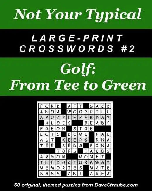Not Your Typical Large-Print Crosswords #2 - Golf: From Tee to Green by Dave Straube