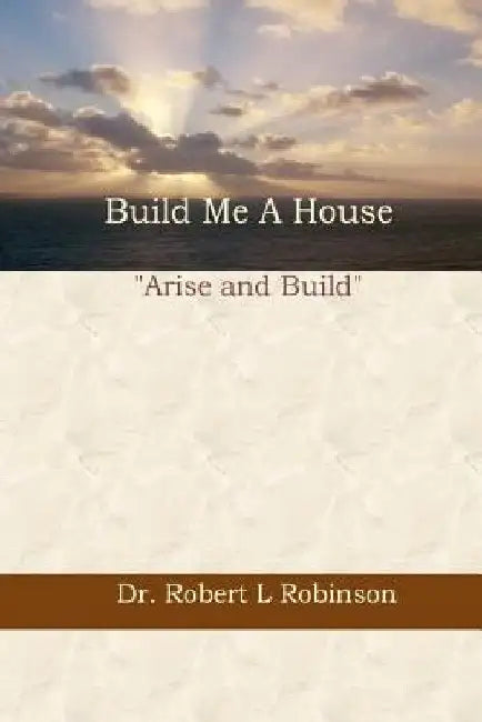 Build Me A House by Robert L. Robinson