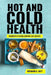 Hot and Cold Health: Handbook of Natural Medicine, East and West by Richard Gary Heft