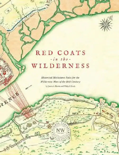 Redcoats in the Wilderness: Historical Miniatures Rules for the Wilderness Wars of the 18th Century by James A. Harris