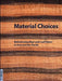 Material Choices: Refashioning Bast and Leaf Fibers in Asia and the Pacific by Roy W. Hamilton, B. Lynne Milgram