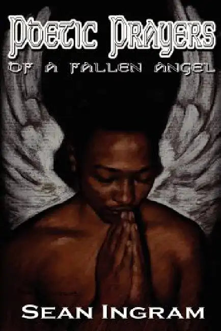 Poetic Prayers of a Fallen Angel by Sean Ingram
