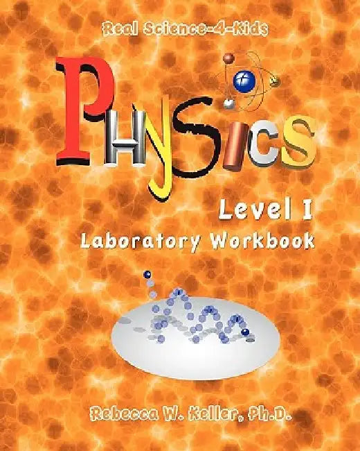 Level I Physics Laboratory Workbook by Rebecca W. Keller Ph. D.