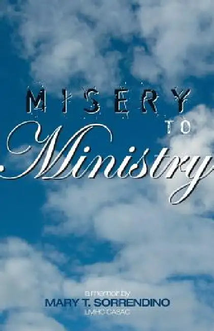 From Misery to Ministry by Mary T. Sorrendino