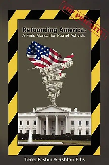 Refounding America: A Field Manual for Patriot Activists by Terry Easton, Ashton Ellis