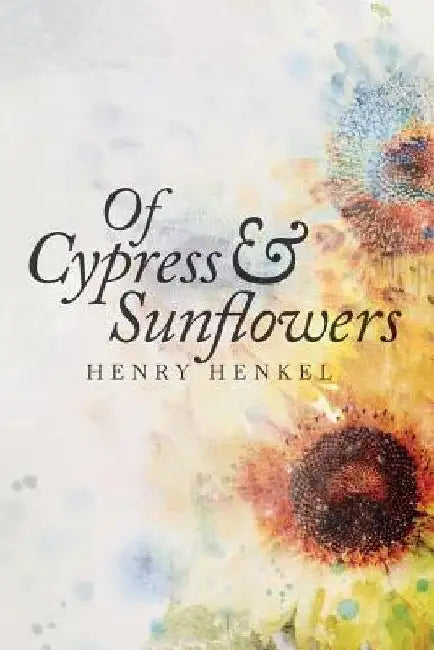 Of Cypress & Sunflowers by Henry Henkel