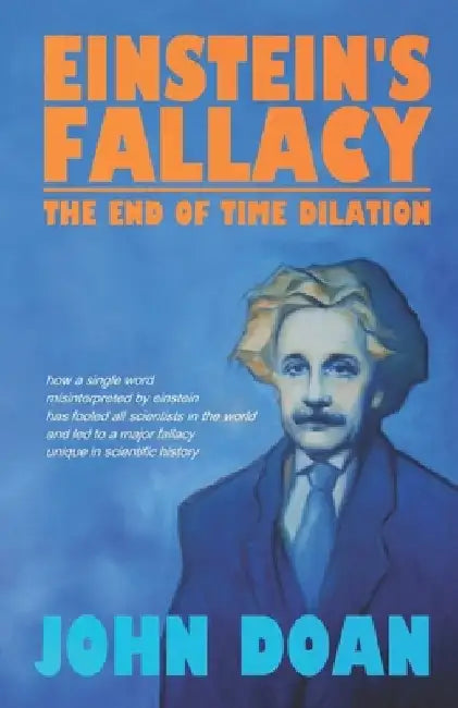 Einstein's Fallacy: The End of Time Dilation by John Doan