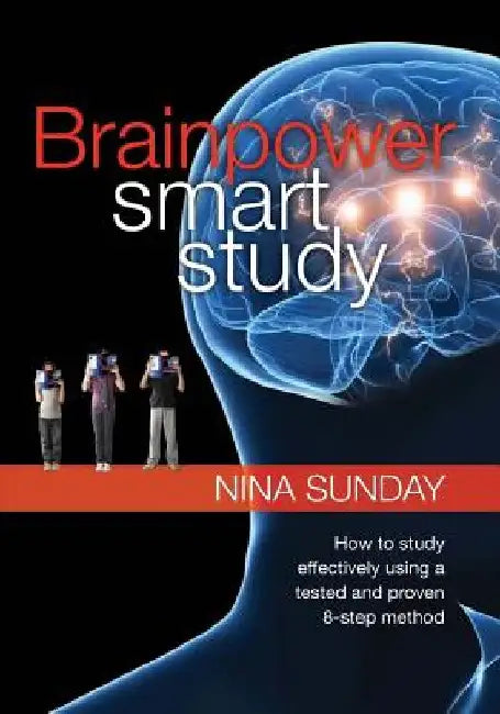 Brainpower Smart Study: How to study effectively using a tested and proven 8-step method by Nina Sunday