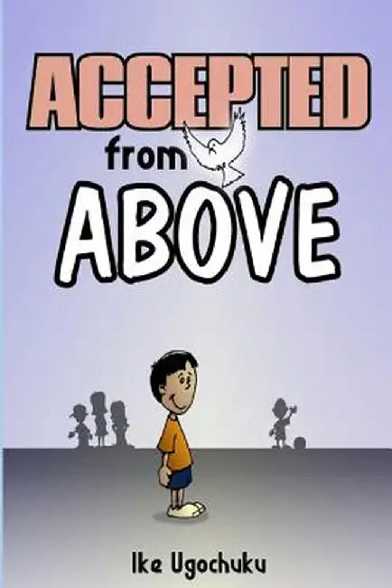 Accepted from Above by Ike Ugochuku
