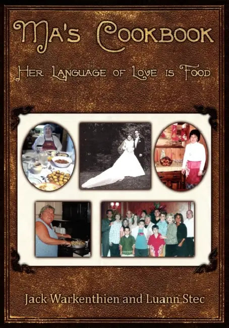 Ma's Cookbook: Her Language of Love is Food by Jack Warkenthien, Luann Stec