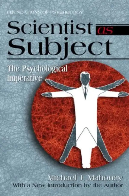 Scientist as Subject: The Psychological Imperative by Michael J. Mahoney