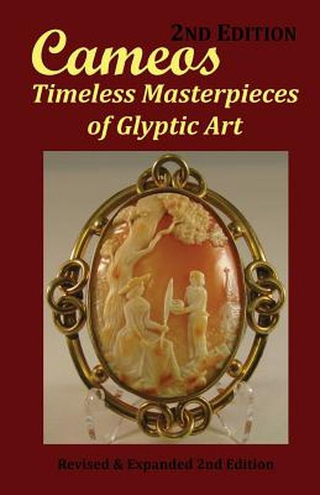 Cameos: Timeless Masterpieces of Glyptic Art: Revised and Expanded 2nd Edition by Arthur L. Comer Jr