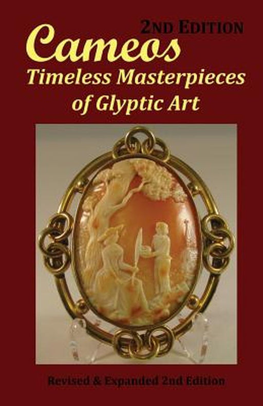 Cameos: Timeless Masterpieces of Glyptic Art: Revised and Expanded 2nd Edition by Arthur L. Comer Jr