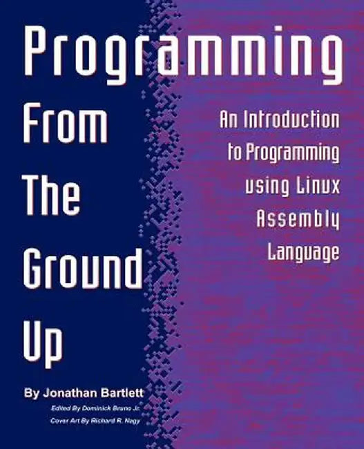 Programming from the Ground Up by Jonathan Bartlett