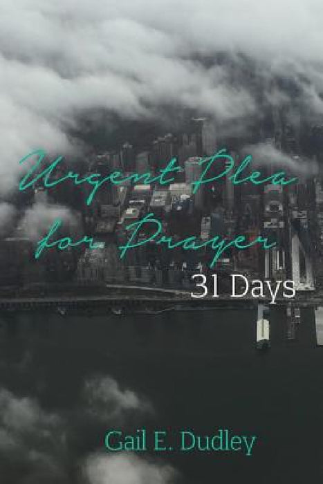 Urgent Plea for Prayer: 31 Day Devotional and Guide by Gail E. Dudley, Kathy Curtis