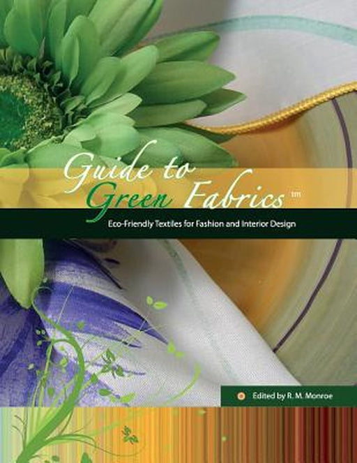 Guide to Green Fabrics: Eco-Friendly Textiles for Fashion and Interior Design by Kristene Smith