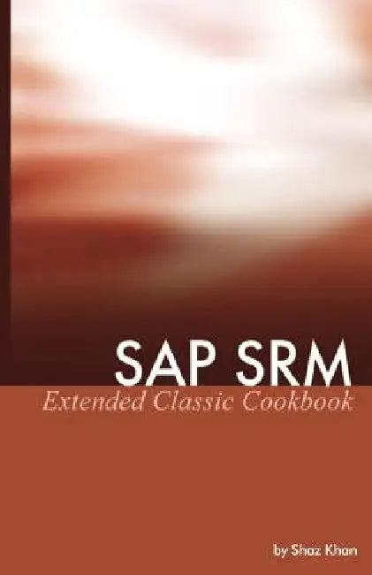 SAP SRM Extended Classic Cookbook by Shaz Khan