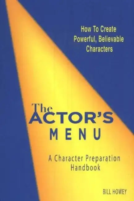 The Actor's Menu: A Character Preparation Handbook by Bill Howey
