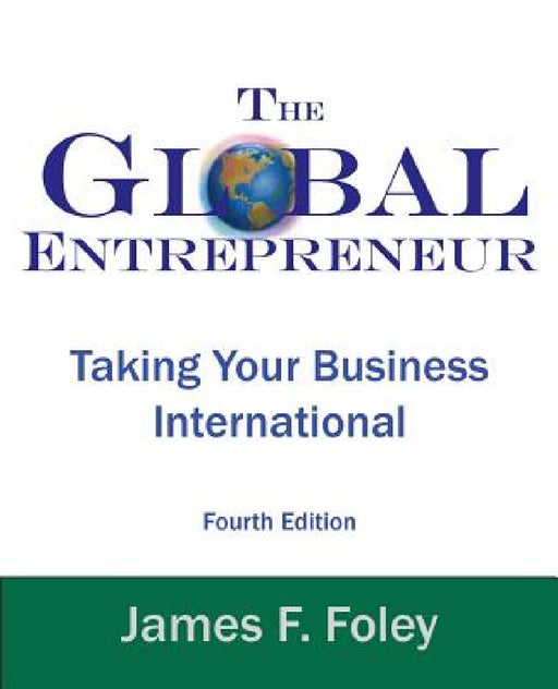 Global Entrepreneur: Taking Your Business International by James F. Foley