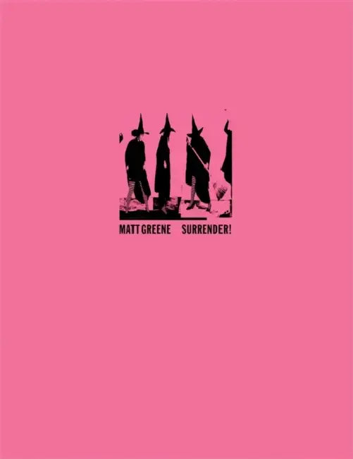 Matt Greene: Surrender! by Matt Greene, Benjamin Weissman, Trinie Dalton