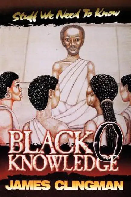 Black-O-Knowledge: Stuff We Need to Know by James Clingman