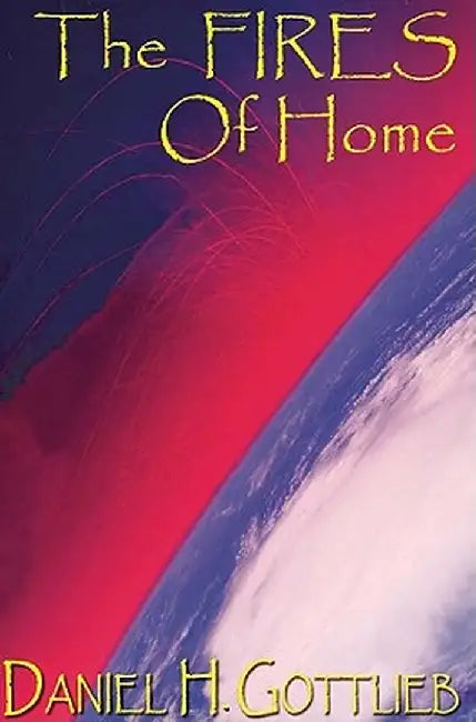 The Fires of Home by Daniel H. Gottlieb