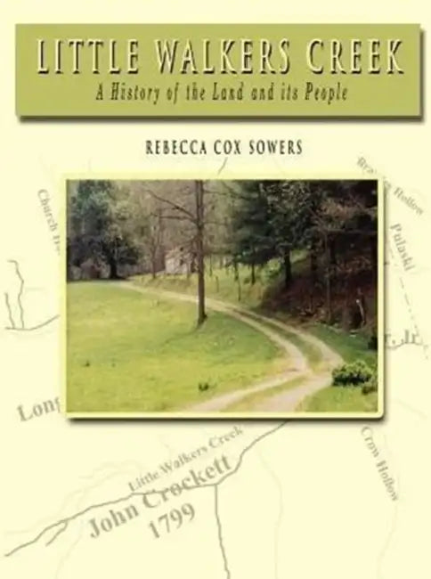 Little Walkers Creek - A History of the Land and Its People by Rebecca Cox Sowers