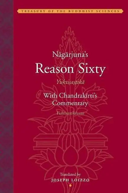 Nagarjuna's Reason Sixy (Yuktisastika) w by Joseph Loizzo