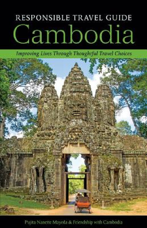 Responsible Travel Guide Cambodia: Improving Lives Through Thoughtful Travel Choices by Pujita Nanette Mayeda, Friendship With Cambodia