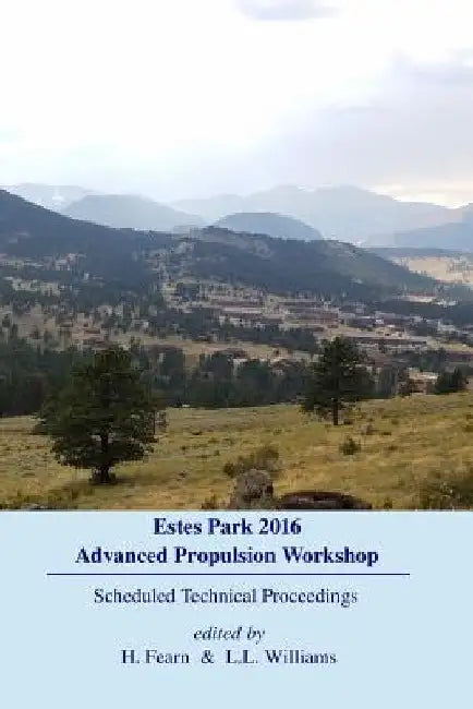 Estes Park Advanced Propulsion Workshop: Scheduled Technical Proceedings by H. Fearn
