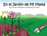 En el Jardín de Mi Mamá: Un Libro para Niños Sobre la Explicación de Cáncer by Neyal J. Ammary-Risch, Christopher Risch, María A. Franco de Gómez