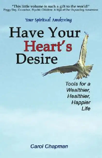 Have Your Heart's Desire: Tools for a Wealthier, Healthier, Happier Life by Carol Chapman, Clair Balsley, Nancy Christbaum