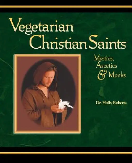 Vegetarian Christian Saints by Holly H. Roberts