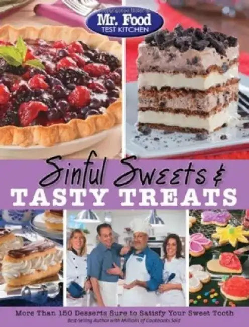 Mr. Food Test Kitchen Sinful Sweets & Tasty Treats: More Than 150 Desserts Sure to Satisfy Your Sweet Tooth by MR Food Test Kitchen