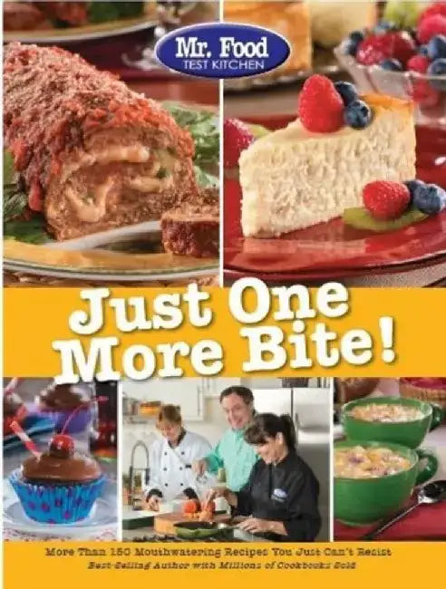 Mr. Food Test Kitchen Just One More Bite!: More Than 150 Mouthwatering Recipes You Simply Can't Resist by MR Food Test Kitchen