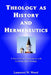 Theology As History and Hermeneutics: A Post-Critical Conversation with Contemporary Theology by Laurence W. Wood