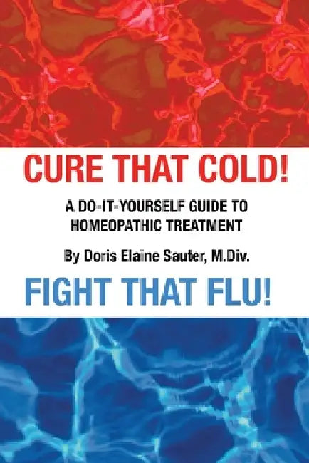 Cure That Cold! Fight That Flu! by Doris Elaine Sauter