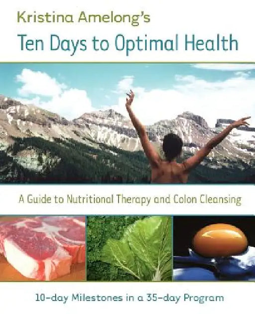 Ten Days to Optimal Health by K. Amelong, Kristina Amelong