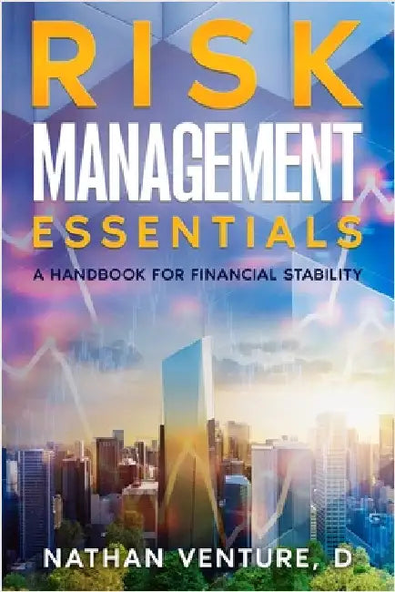 Risk Management Essentials: A Handbook for Financial Stability by Venture, Nathan D.