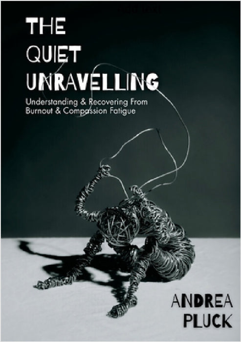 The Quiet Unravelling: Understanding and Recovering from Burnout and Compassion Fatigue by Andrea Pluck, Jeremy Pluck