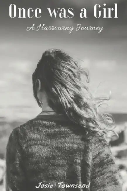 Once was a Girl: A Harrowing Journey by Craig Downs, Josie Townsend