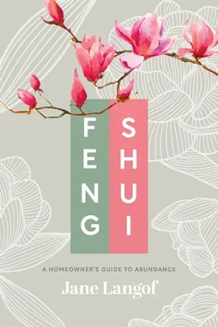 Feng Shui: A Homeowner's Guide to Abundance by Jane Langof