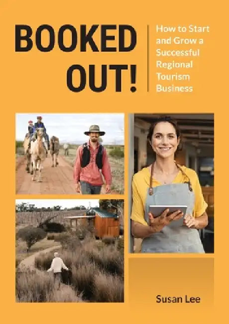 Booked Out! How to Start and Grow a Successful Regional Tourism Business by Susan Lee