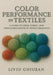 Color Performance in Textiles: A Guide to Fiber, Fabric, and Sustainable Design in Textile Chromatics by Liviu Ghiuzan