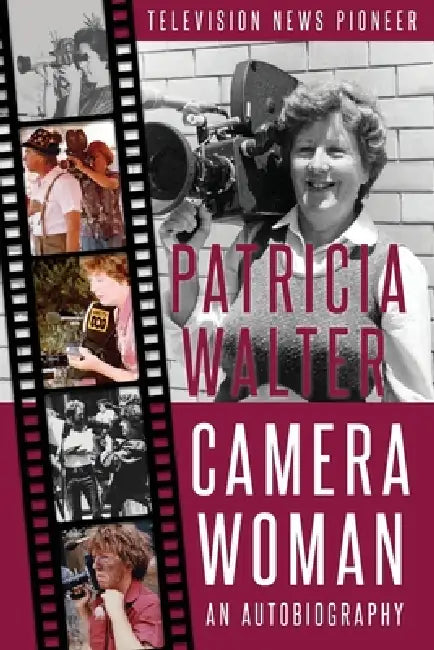 Camera Woman: Television News Pioneer by Patricia Walter, Lyn Betelli, Craig Walter
