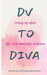 DV to DIVA: rising up after life with domestic violence by L. J. Kulow