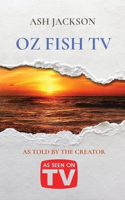 Oz Fish TV: As Told by the Creator by Ash Jackson