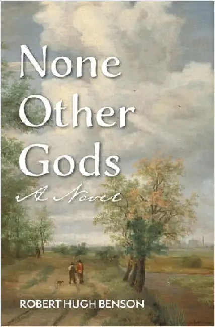 None Other Gods by Benson, Robert Hugh