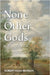 None Other Gods by Benson, Robert Hugh